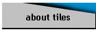 about tiles